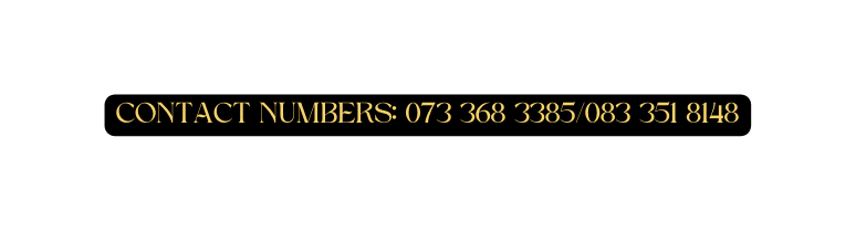 cONTACT NUMBERS 073 368 3385 083 351 8148