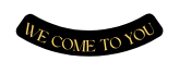 We Come to you